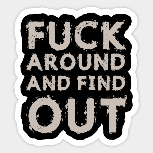 Fuck Around And Find Out Sticker